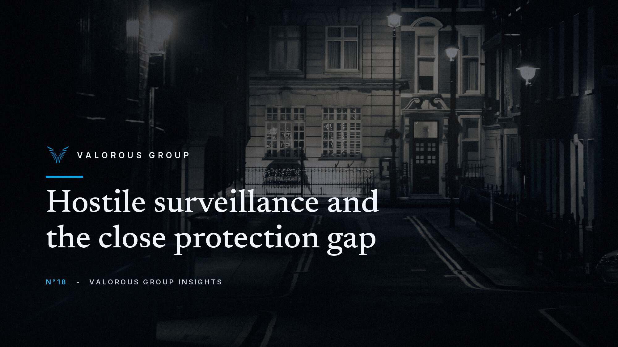A quiet London street of townhouses at night under lamplight, Valorous Group Insights banner N°18, Hostile surveillance and the close protection gap